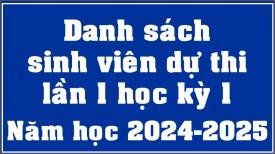 Danh sách sinh viên dự thi lần 1 học kỳ 1 năm học 2024-2025